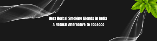 Best Herbal Smoking Blends in India: A Natural Alternative to Tobacco