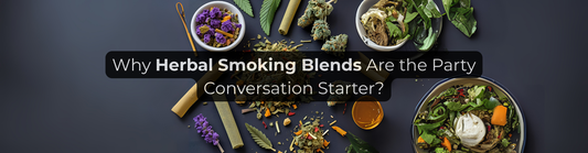 Why Herbal Smoking Blends Are the Party Conversation Starter?