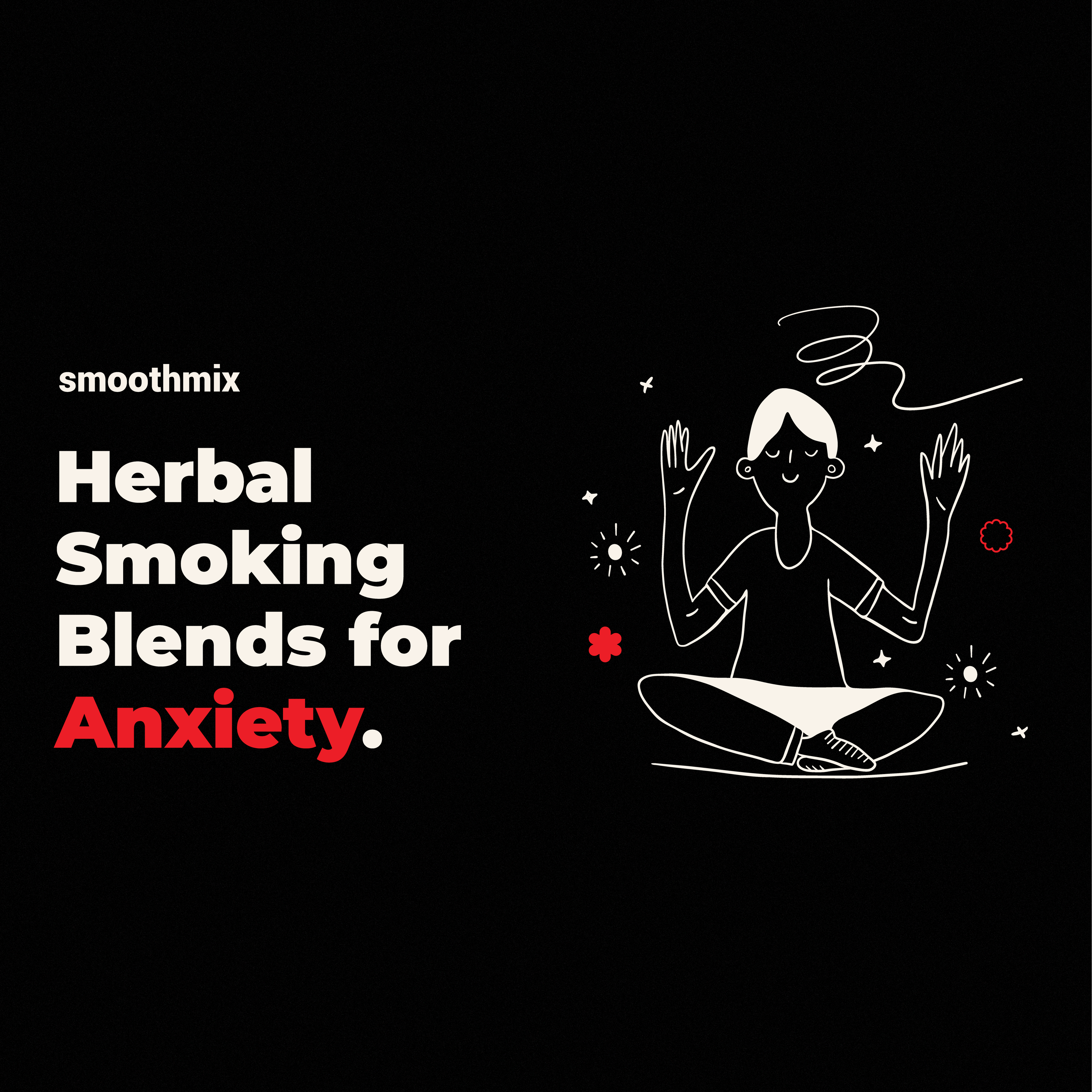 Herbal Smoking Blends For Anxiety: Effects, Relaxation, Safety, And Rituals