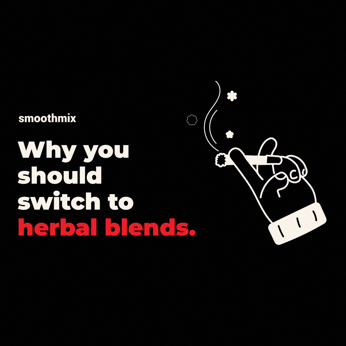 Dear Tobacco, It’s Not Me. It’s You – Why you should Switch to a Herbal Smoking Blend