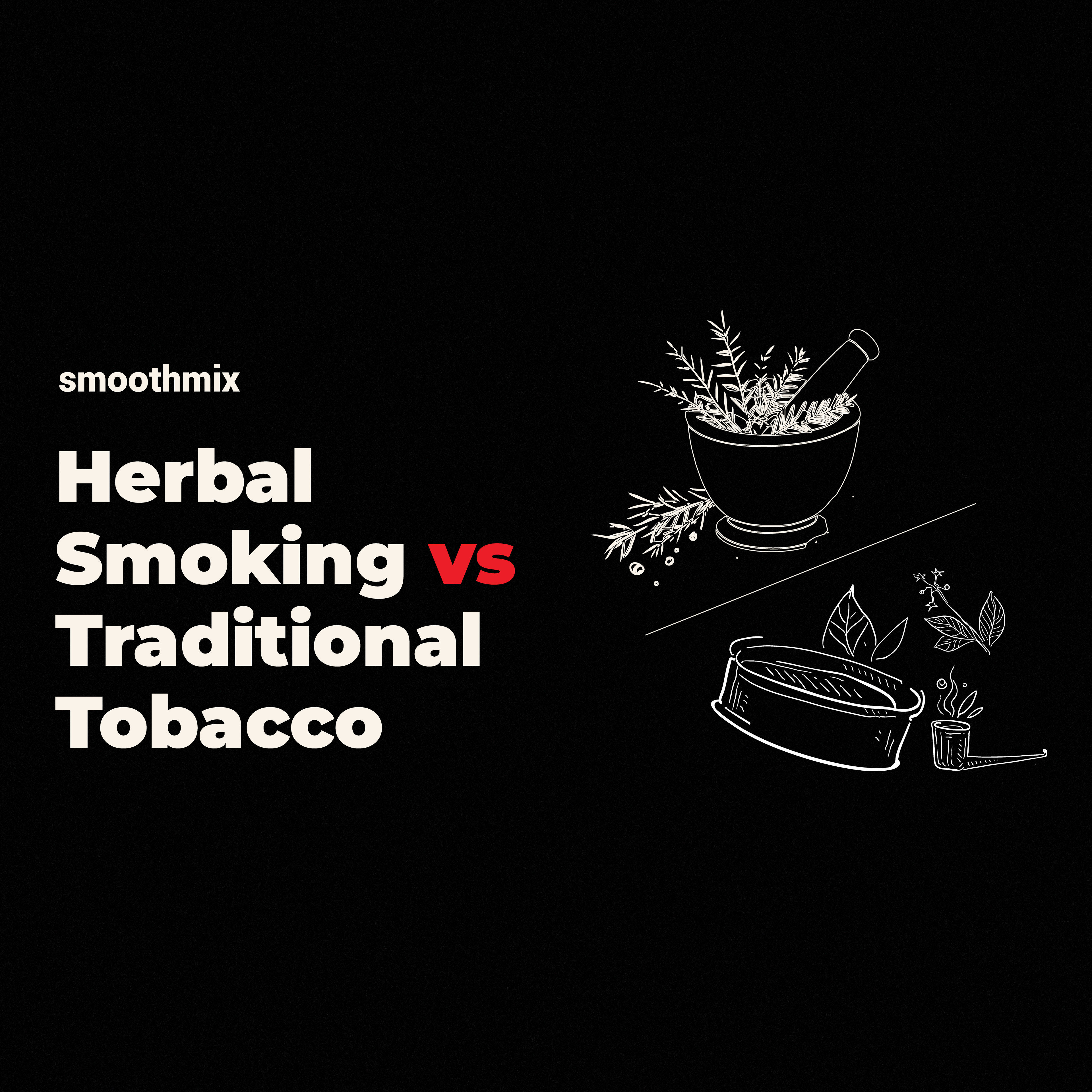Herbal Smoking vs Traditional Tobacco: What You Need to Know