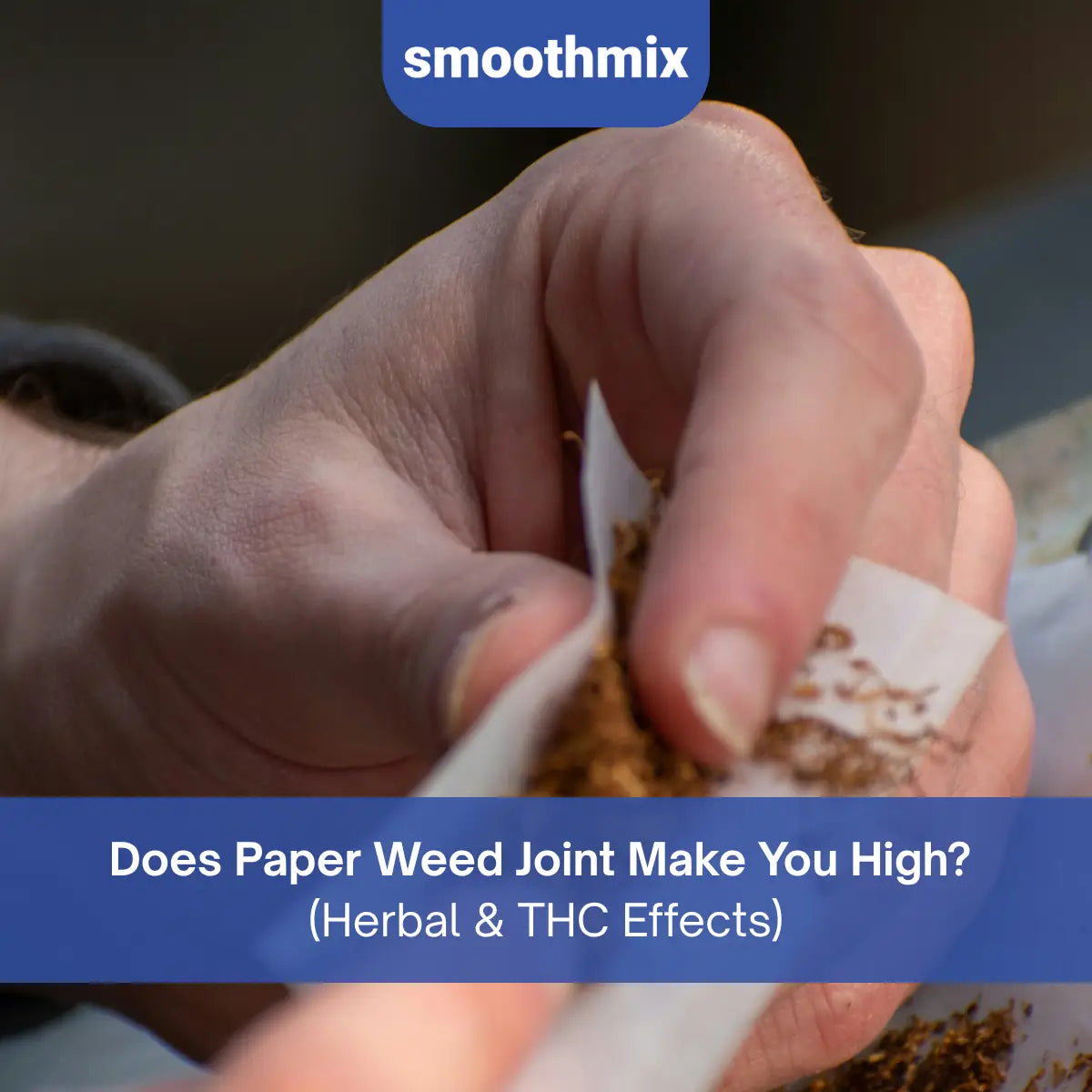 Does Paper Weed Joint Make You High? Effects And THC Mechanism