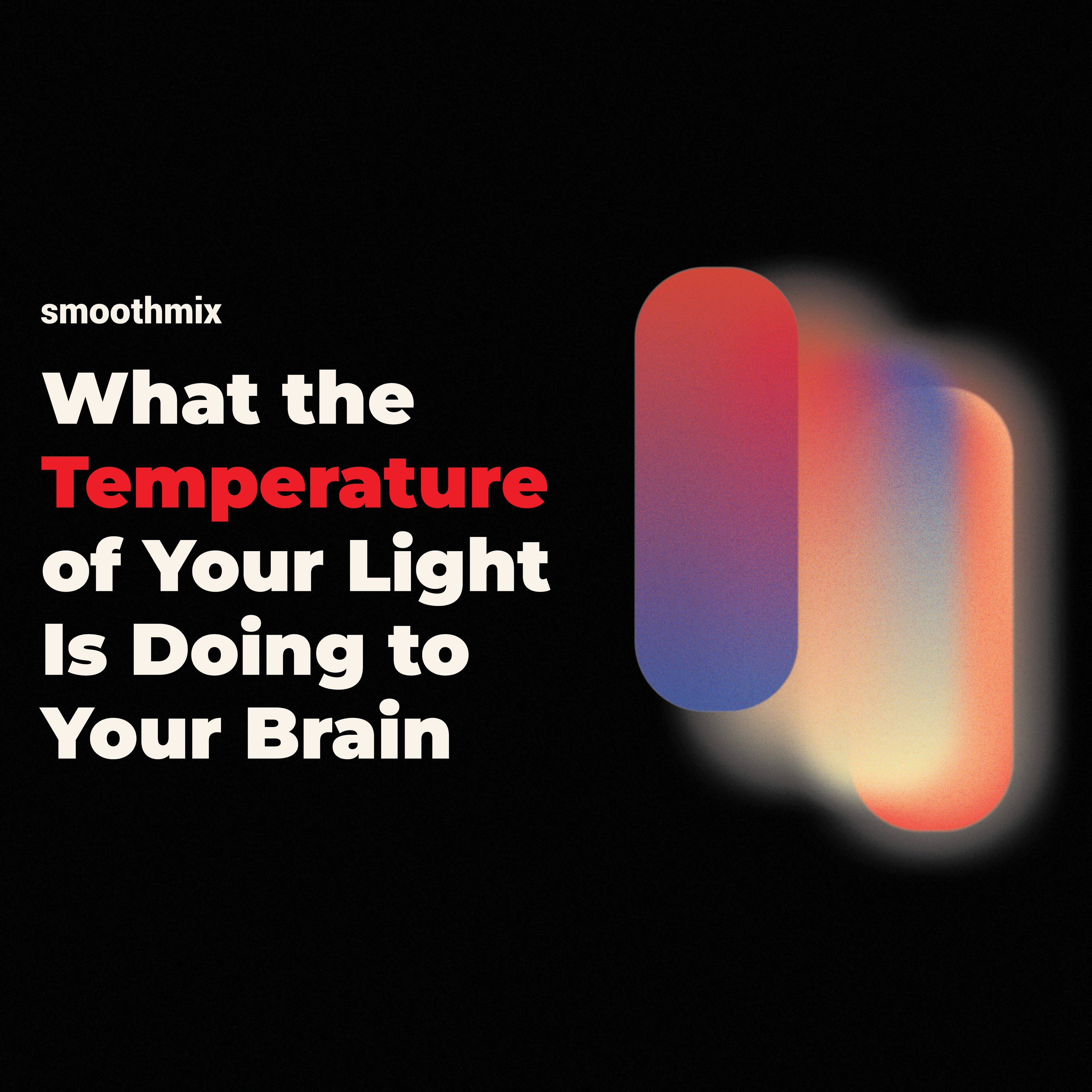 What the Temperature of Your Light Is Doing to Your Brain