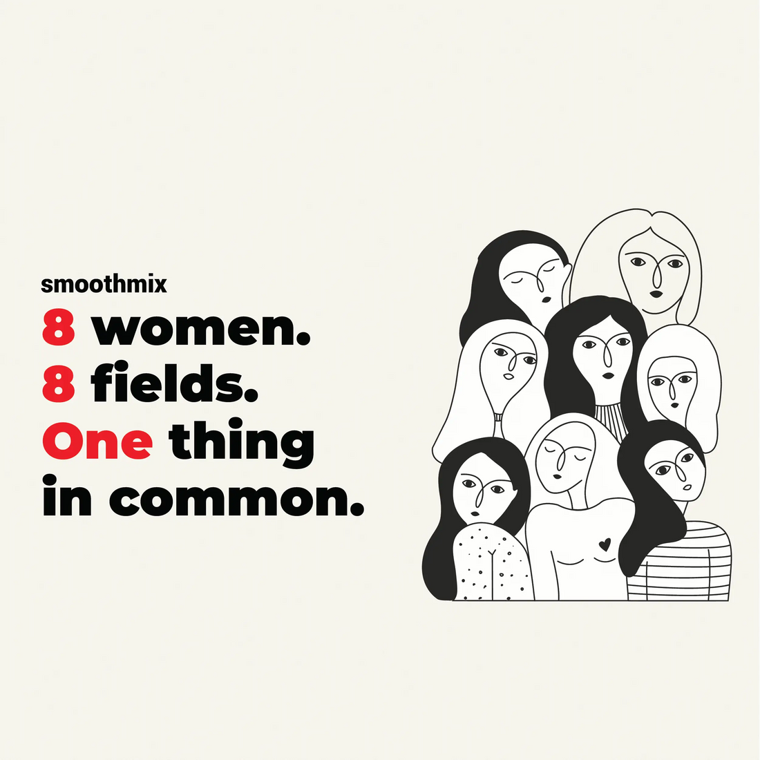 8 women. 8 fields. One thing in common.