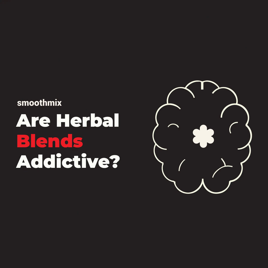 Are Herbal Blends Addictive or not? check out here!