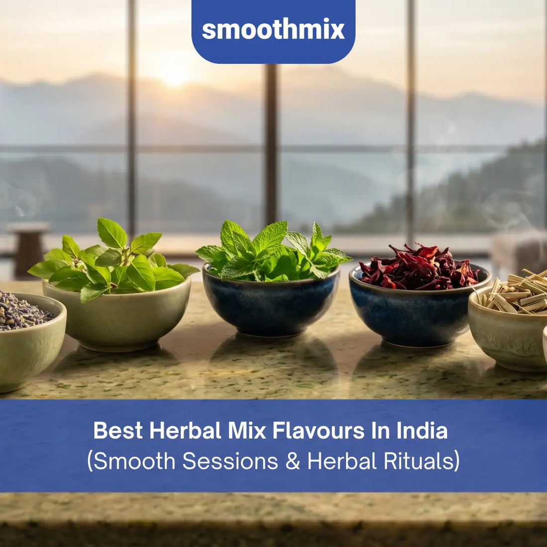 Best Herbal Mix Flavours In India includes smoothmix 101 – Rose, smoothmix Blue – Lemongrass, smoothmix Alt – Chamomile, smoothmix Agent Red – Spearmint 