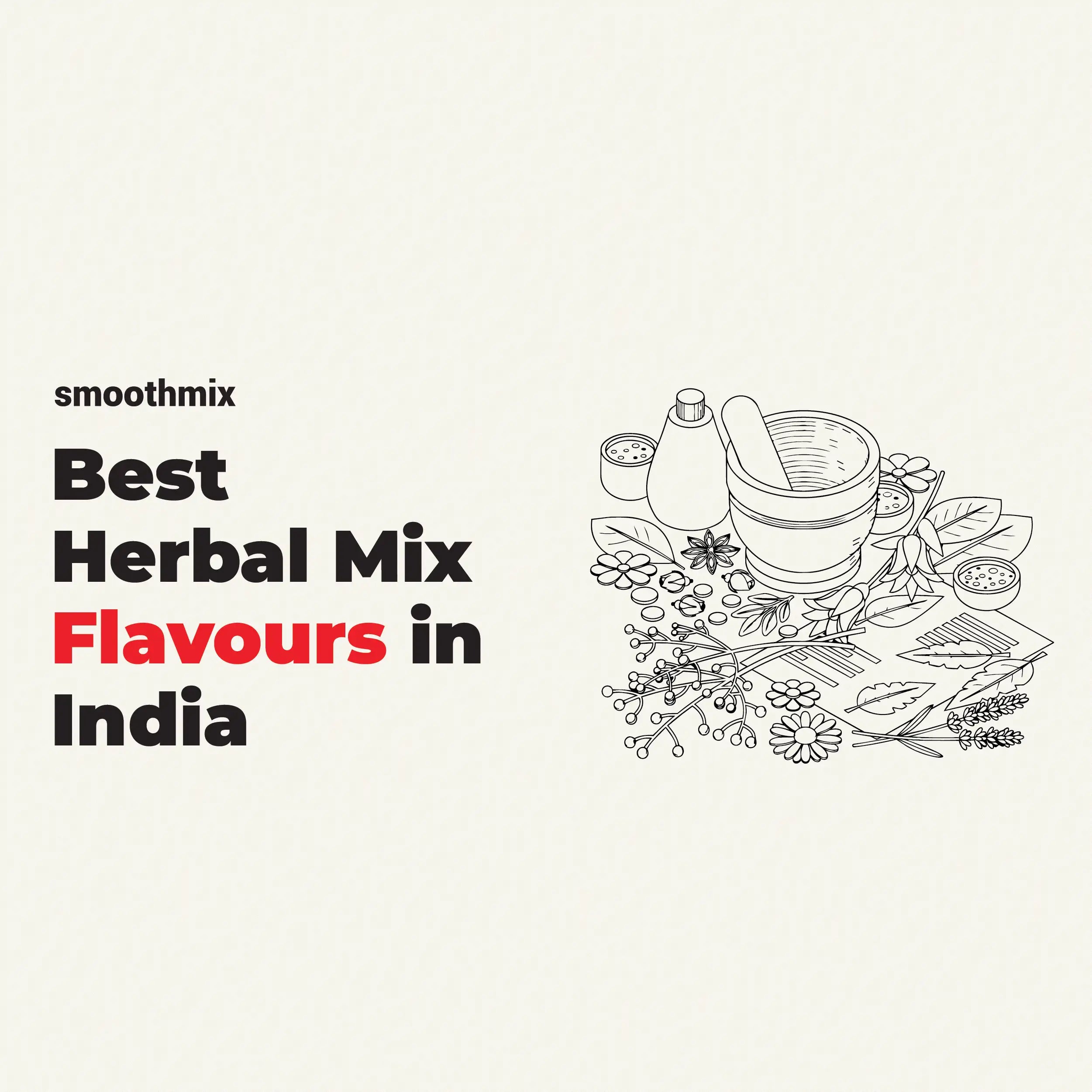 Best Herbal Mix Flavours In India includes smoothmix 101 – Rose, smoothmix Blue – Lemongrass, smoothmix Alt – Chamomile, smoothmix Agent Red – Spearmint 