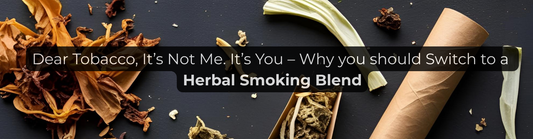 Dear Tobacco, It’s Not Me. It’s You – Why you should Switch to a Herbal Smoking Blend