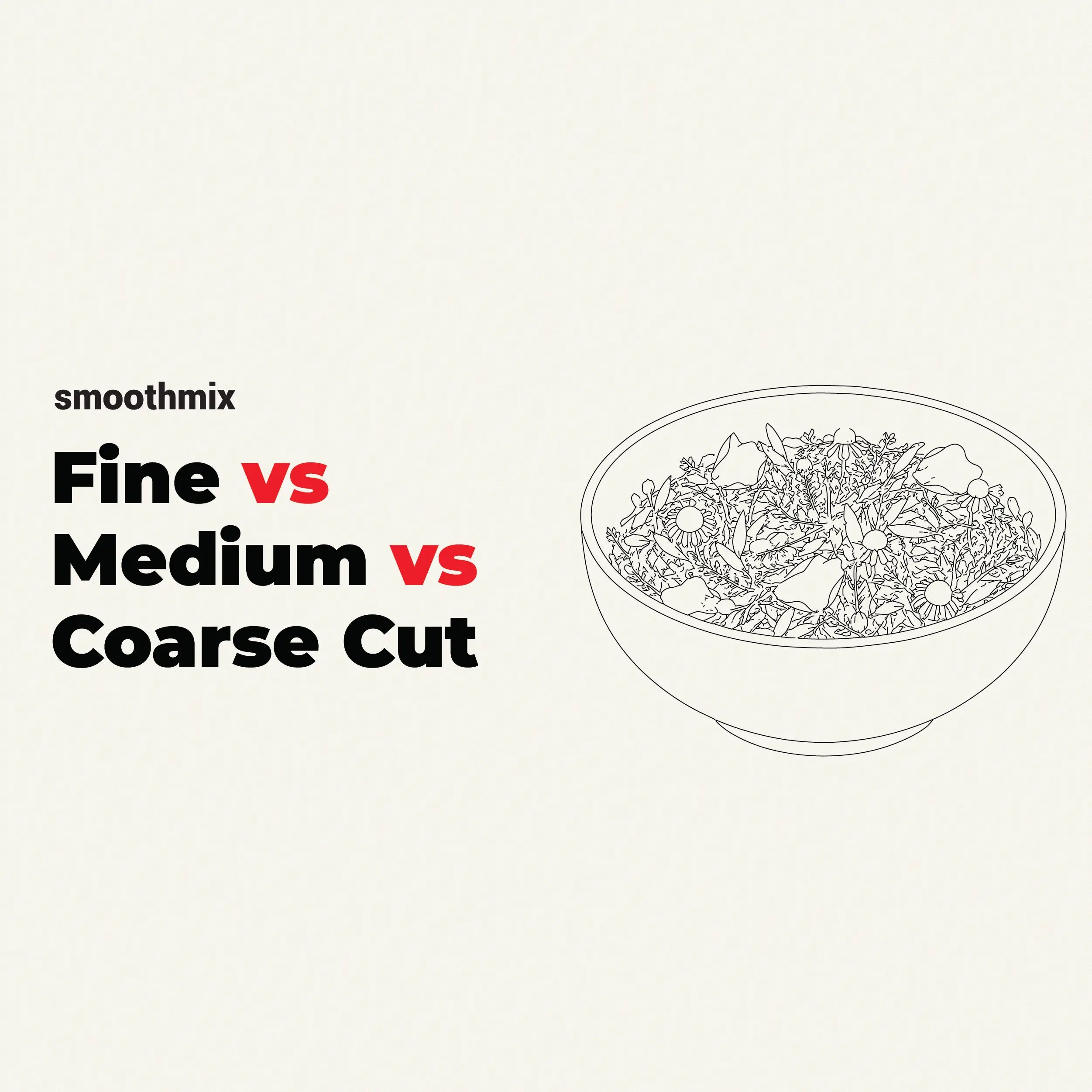 Fine Cut Vs Medium Cut Vs Coarse Cut Herbal Blends