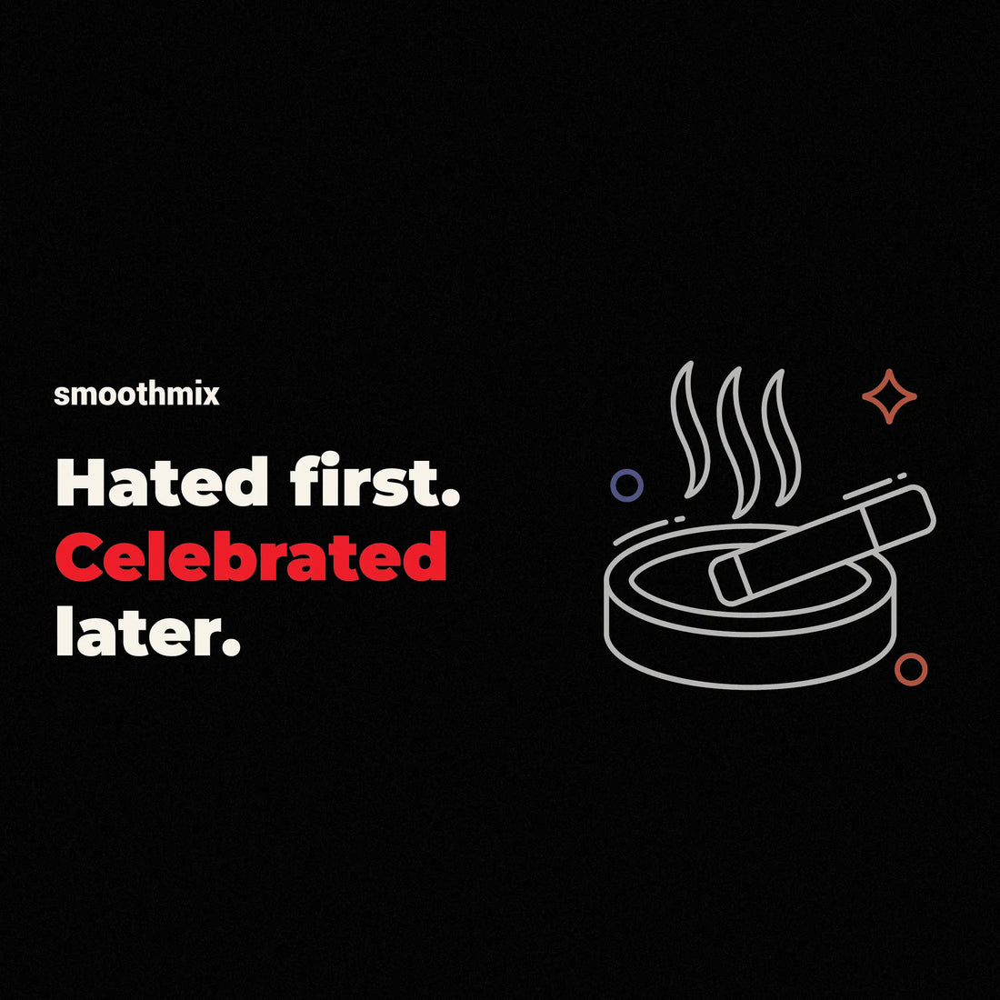 Hated first. Celebrated later.