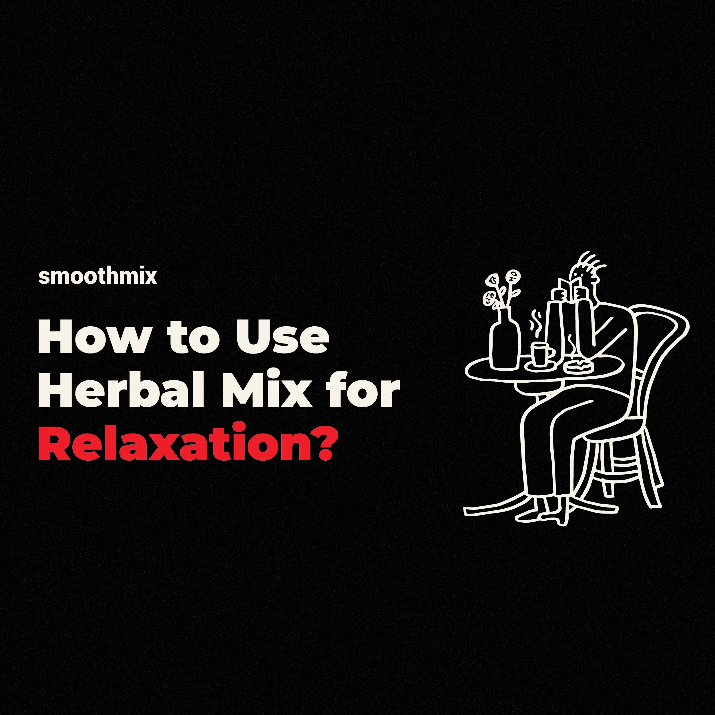 How To Use Herbal Mix For Relaxation