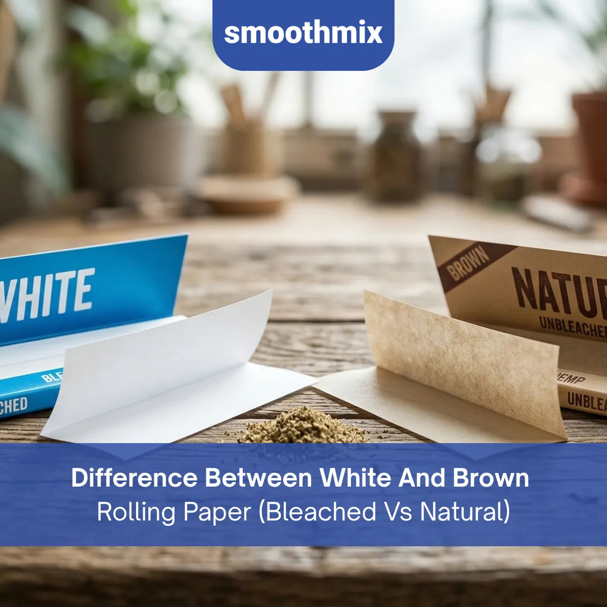 Difference Between White And Brown Rolling Paper: Colour, Burn Rate, And Processing