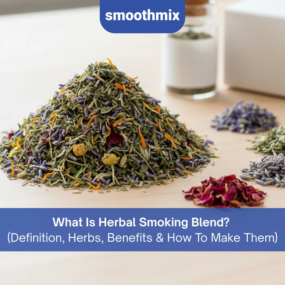 What Is Herbal Smoking Blend? Definition, Herbs, Benefits & How To Make Them