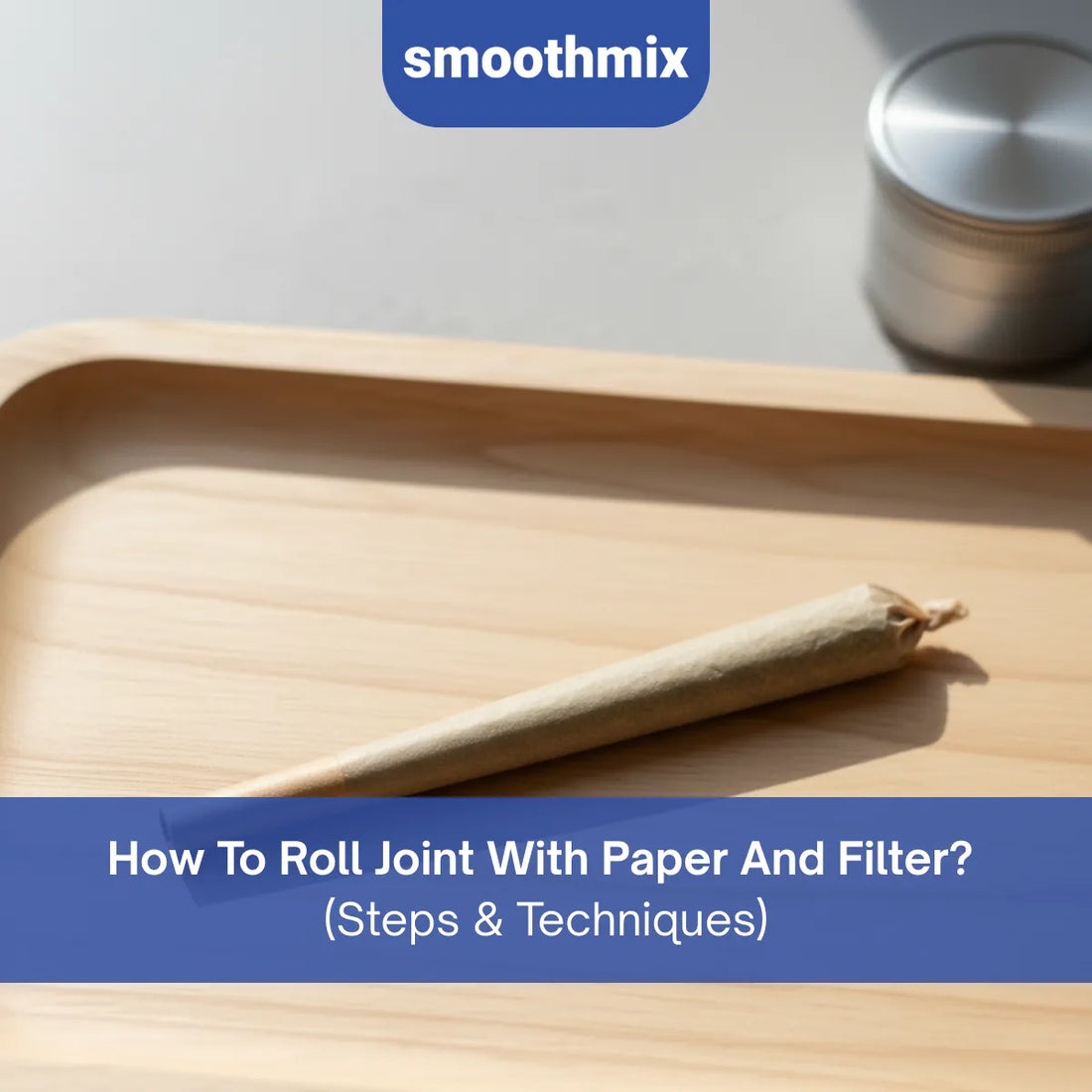 How To Roll Joint With Paper And Filter? Beginner Steps, Safety Tips, And Filter Options