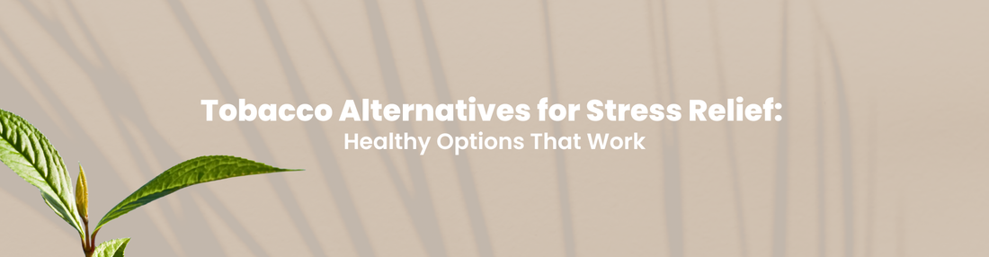 Tobacco Alternatives for Stress Relief: Healthy Options That Work
