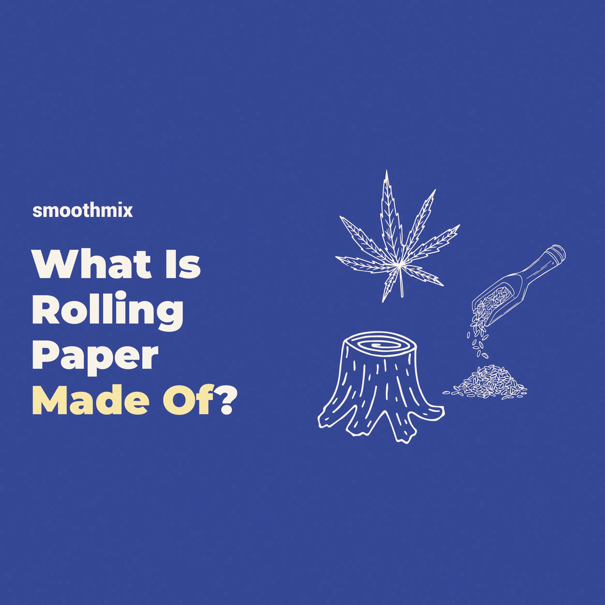 What Is Rolling Paper Made Of? 