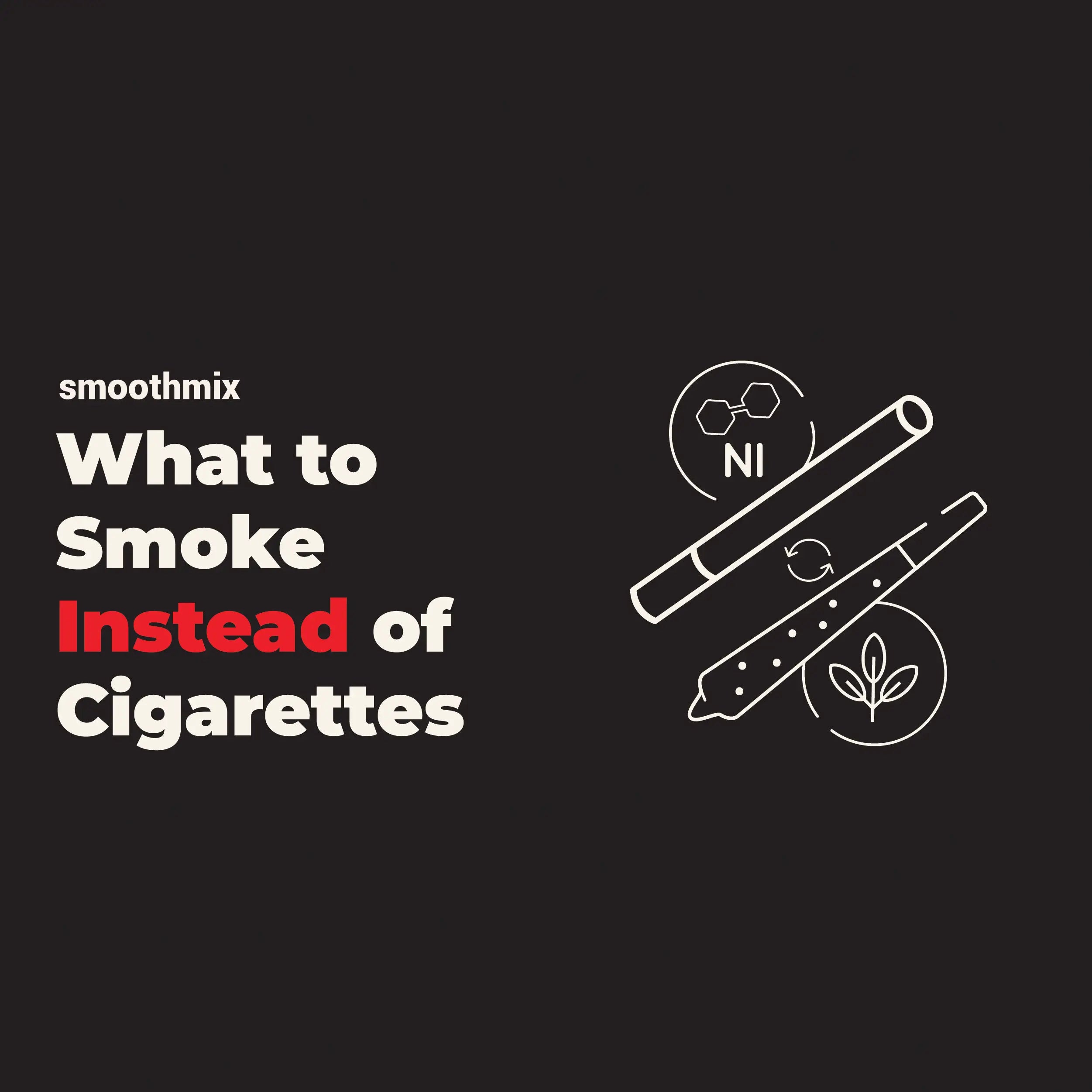 What to Smoke Instead of Cigarettes